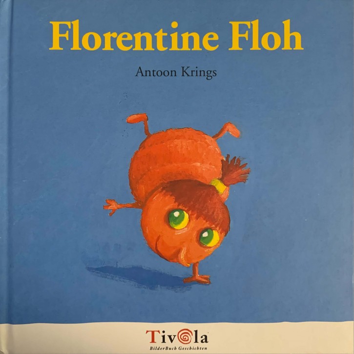 Florentine Floh Tivola Bilderbuchgeschichte von Antoon Krings